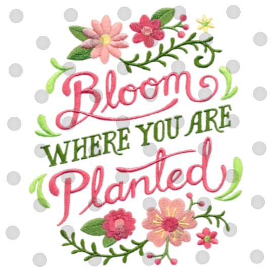Bloom Where You Are Planted – Embrace Growth Digital Files