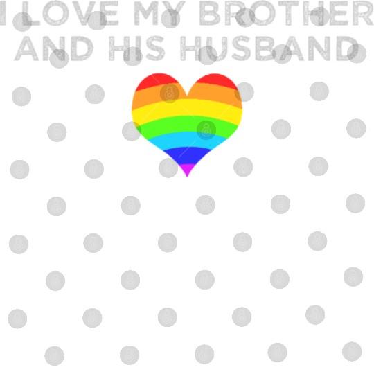 I love my brother and his husband GAY PRIDE LGBTQ Digital Files