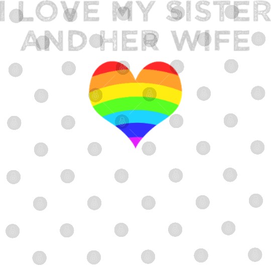 I love my sister and her wife gay pride supportive Digital Files