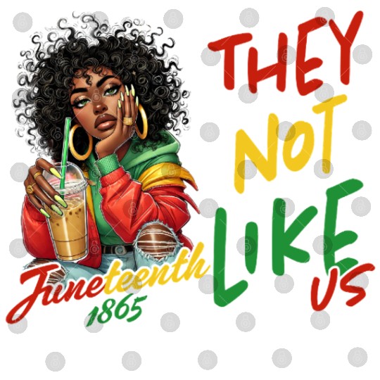 Juneteenth They not like us Digital Files