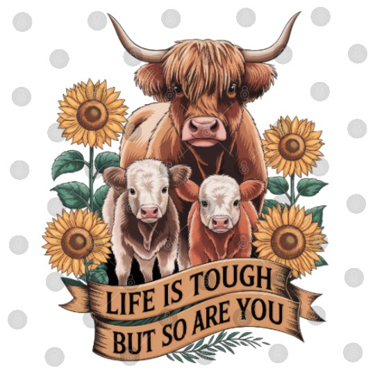 Highland Cow LIFE IS TOUGH Digital Files
