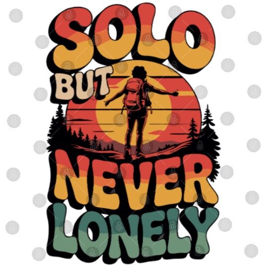 Solo But Never Lonely Hiking Nature Adventure Desi Digital Files