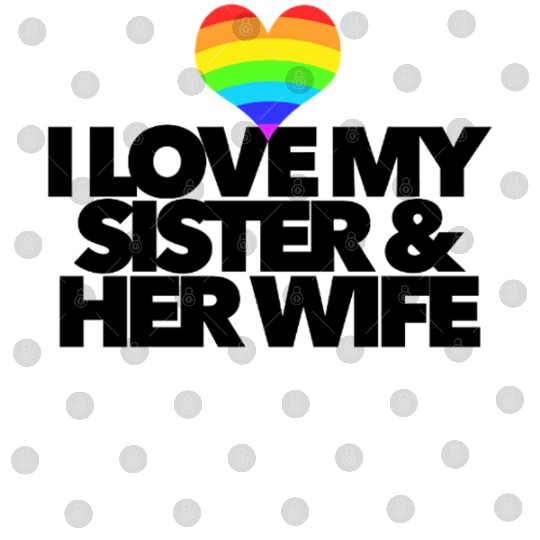 I love my sister & her wife lesbian gay rights Digital Files