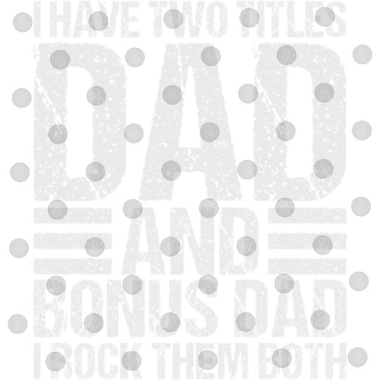 I Have Two Titles Dad and Bonus Dad Digital Files