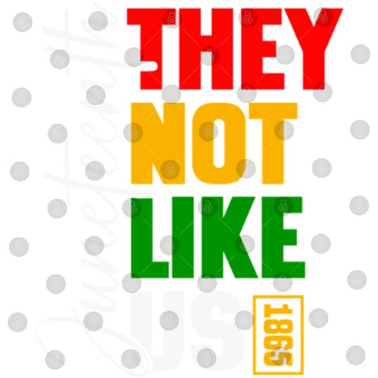 Juneteenth They Not Like Us Digital Files