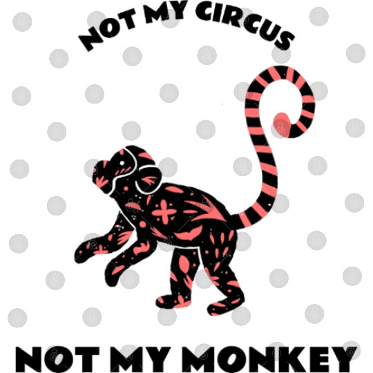 Not My Circus Not My Monkey Digital Files