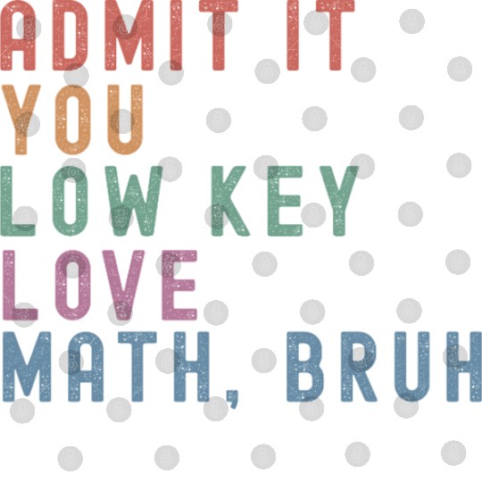 admit it you low key love math, bruh Digital Files