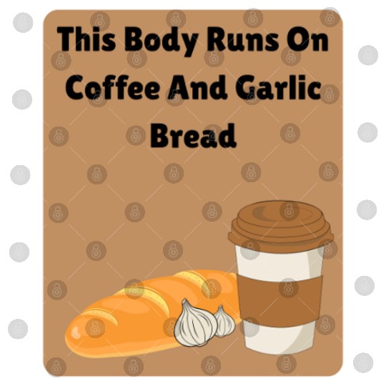 This body runs on coffee and garlic bread Digital Files