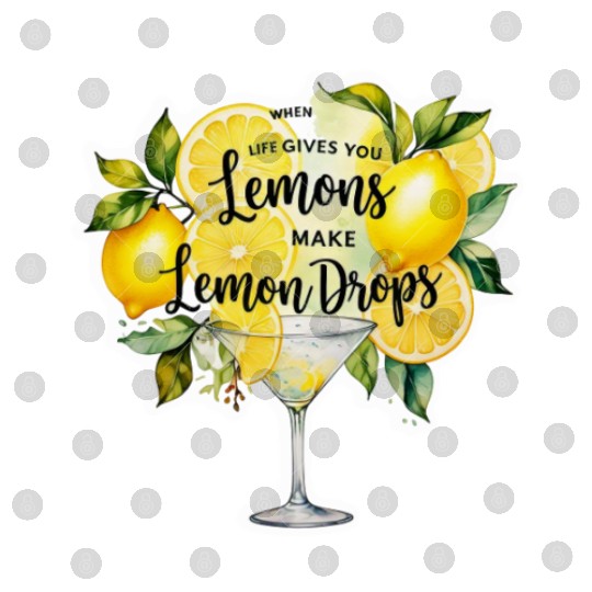 When life gives you make lemon drops martini Digital Files