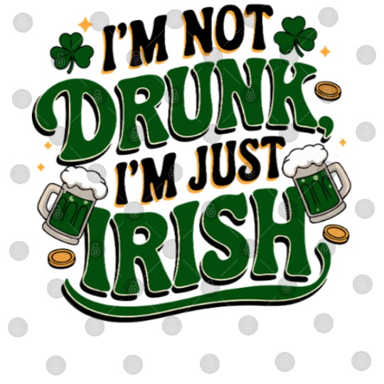 Funny I'm Not Drunk Just Irish Shamrock Clover Digital Files