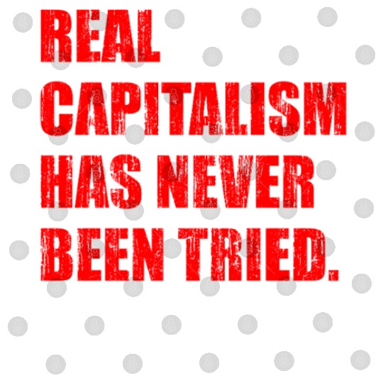 Real Capitalism Has Never Been Tried Digital Files