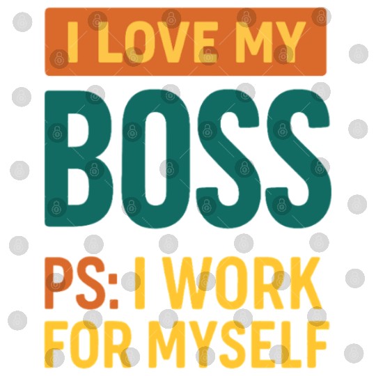 I Love My Boss Self-Employed Quote Digital Files
