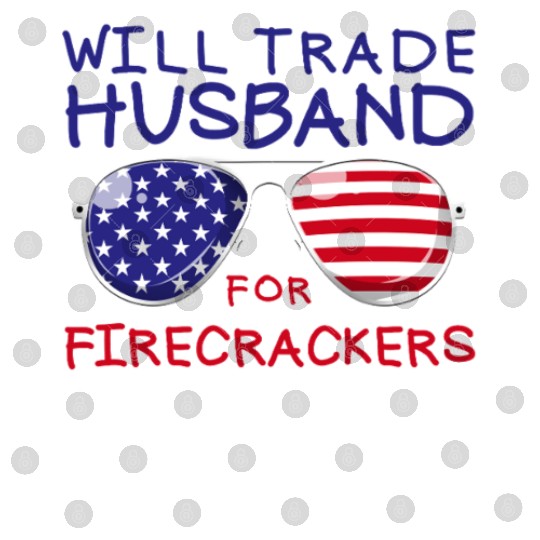Will Trade Husband For Fireworks Funny 4th Of July Digital Files