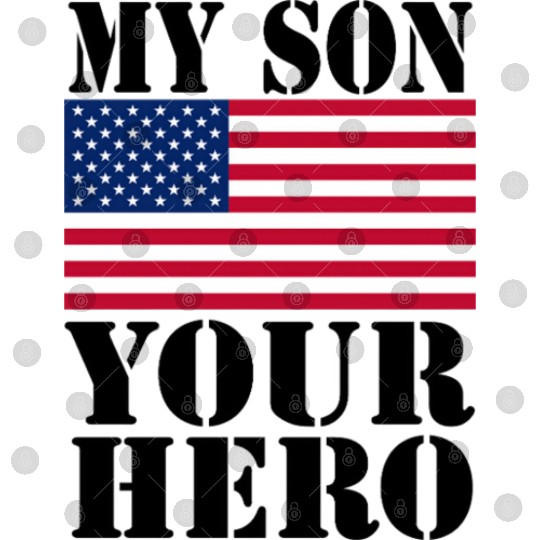 MY SON YOUR HERO AMERICAN FLAG US ARMED FORCES Digital Files
