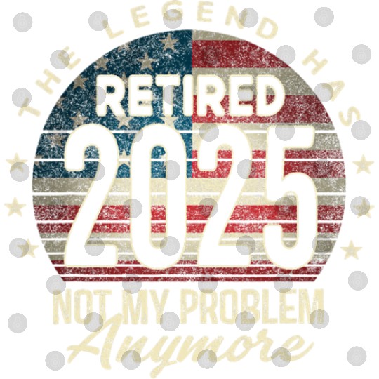 Retirement 2025 Retired Not My Problem Anymore Digital Files