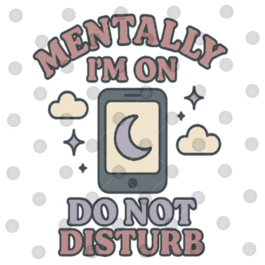 Mentally I’m on Do Not Disturb–Funny Mental Health Digital Files