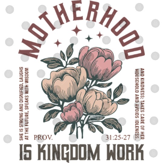 Motherhood Is Kingdom Work Faith Floral  Digital Files
