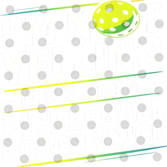 I’m Not Yelling Funny Pickleball Coach Voice Digital Files