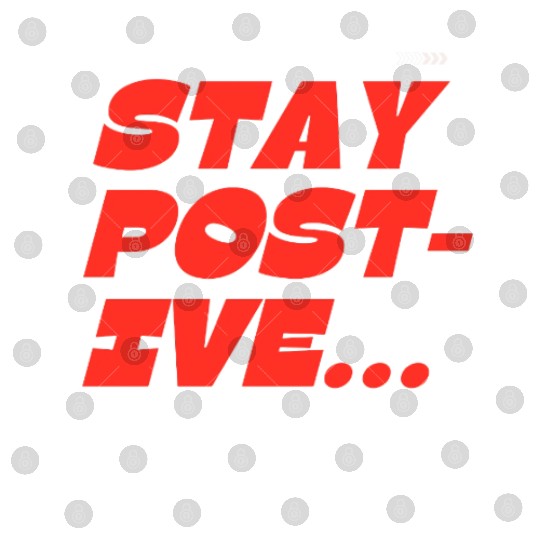 Bold Motivational Stay Positive Print Digital Files