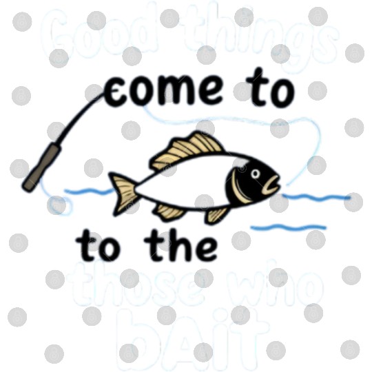 Fishing Humor Fish and Bait Quote Design Digital Files