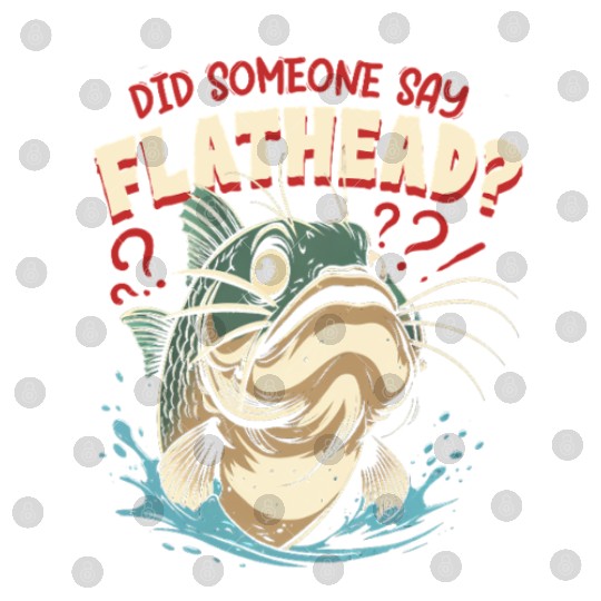 Flathead Catfish Did Someone Say Flathead? Digital Files