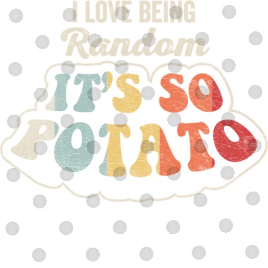 I Love Being Random It's So Potato Retro Vintage Digital Files