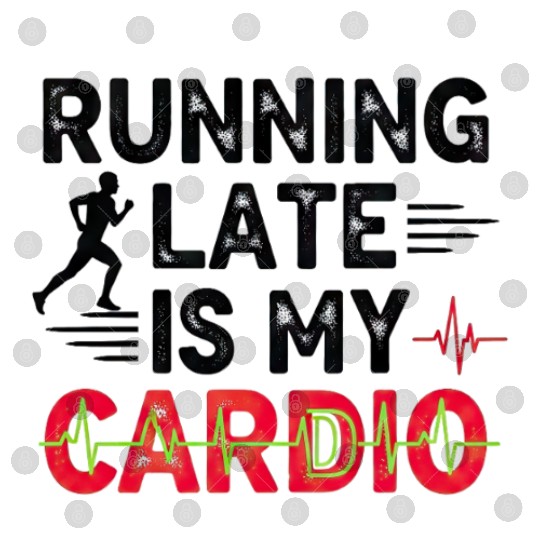 Running Late Is My Cardios Digital Files