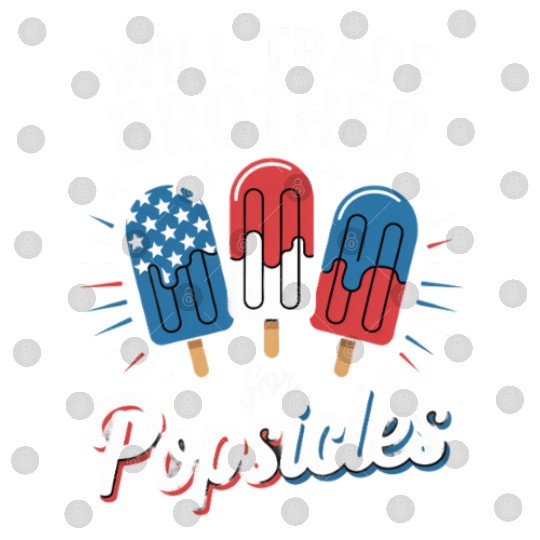 Trade Brother for Popsicles Independence Day 4th Digital Files