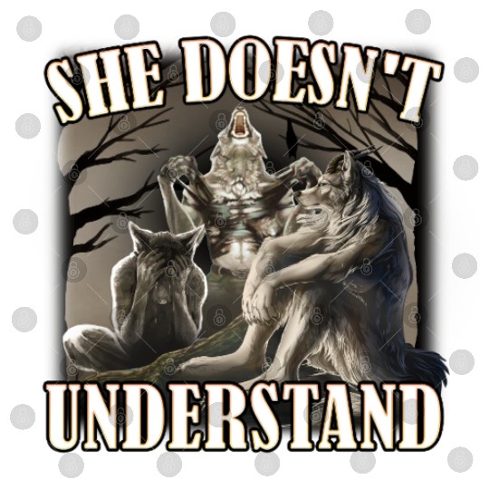 She Don't Understand, werewolf memes, funny cring Digital Files