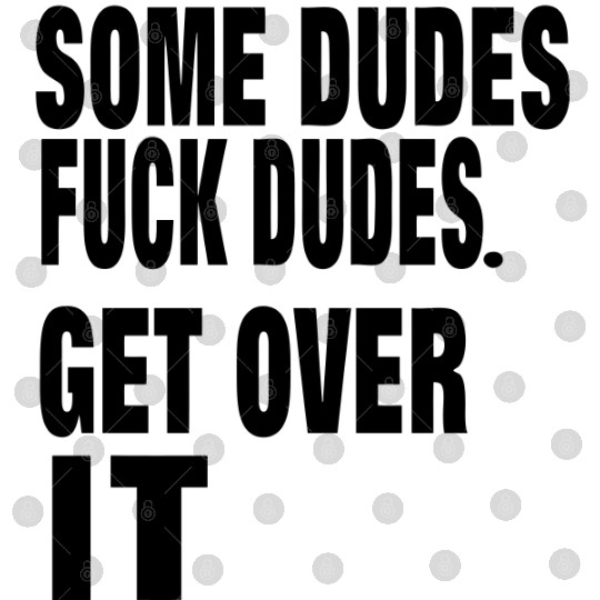 SOME DUDES FUCK DUDES. GET OVER IT Digital Files