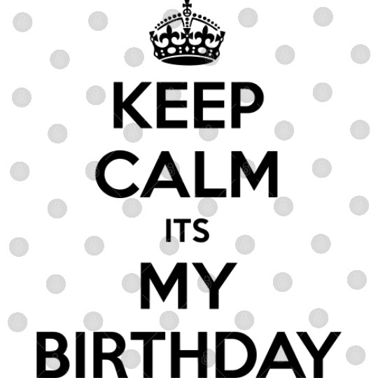 Keep Calm Its My Birthday Digital Files
