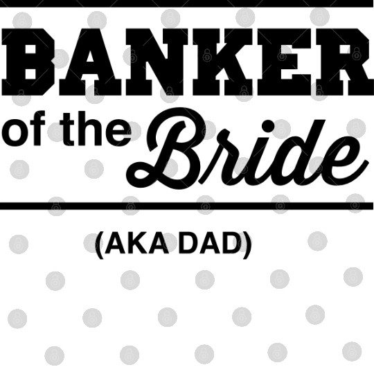 Banker of the Bride (Aka DAD) Digital Files