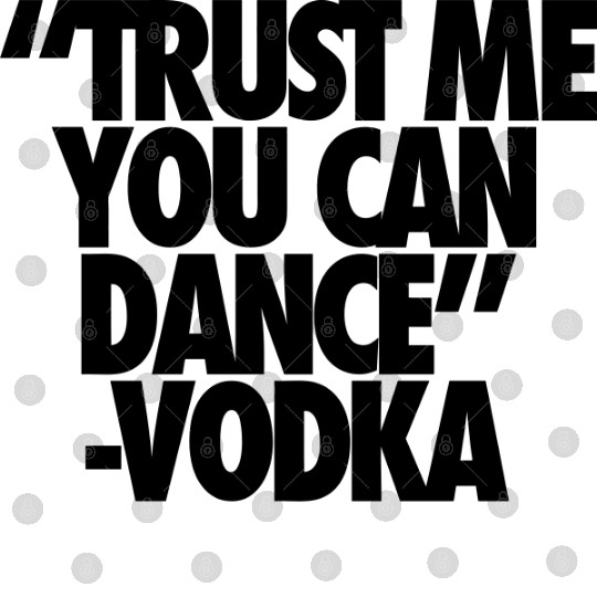 Trust Me You Can Dance Vodka Digital Files