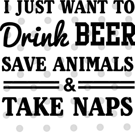 Drink beer, save animals and take naps Digital Files