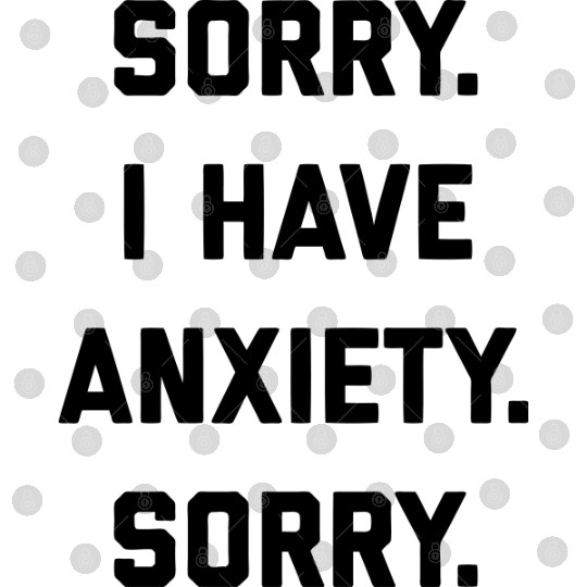 Sorry I Have Anxiety Digital Files