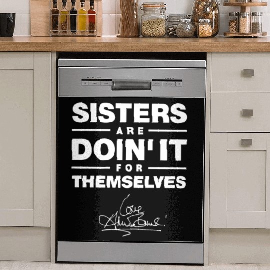 sister are doin it for themselves love sister Dish Washer Covers