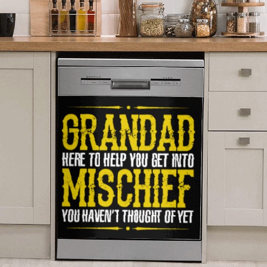 Grandad Here To Help You Get Into Mischief You Hav Dish Washer Covers