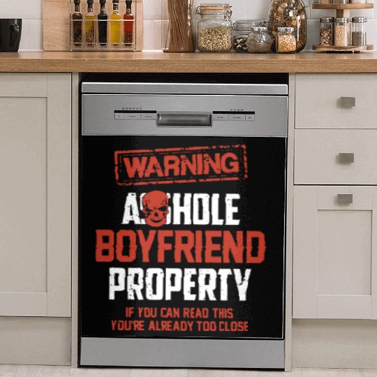 warning asshole boyfriend property if you can read Dish Washer Covers