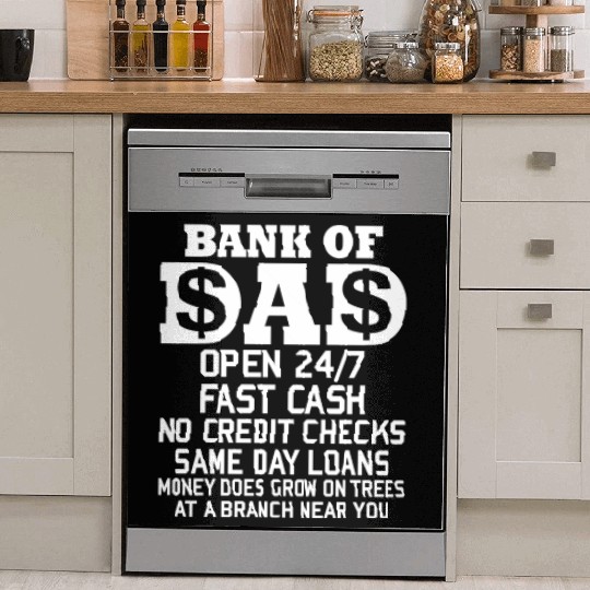 BANK OF DAD OPEN 24/7 FAST CASH NO CREDIT CHECKS Dish Washer Covers