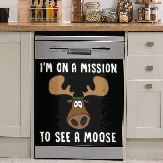 I'm On A Mission To See A Moose - Moose Dish Washer Covers