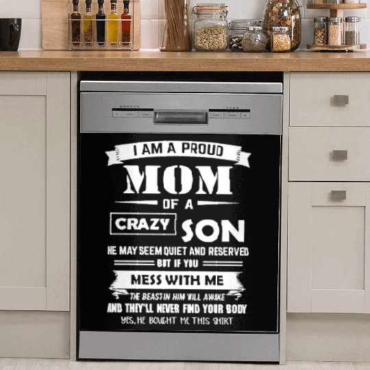 I am a proud mom of a son crazy son he may seem qu Dish Washer Covers