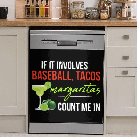 if it involves baseball tacos margaritas count me Dish Washer Covers