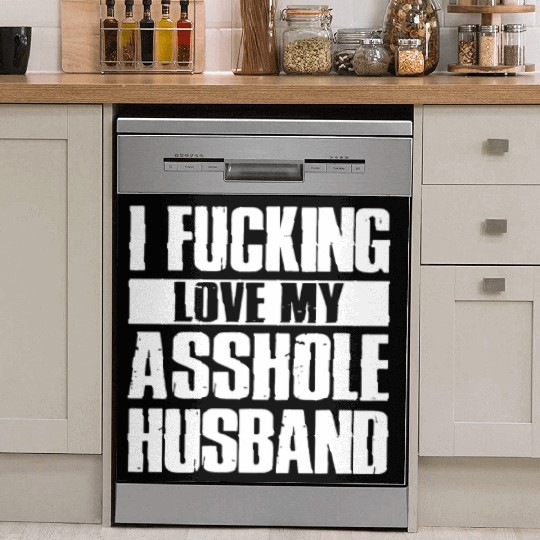 I fucking love my asshole husband Dish Washer Covers