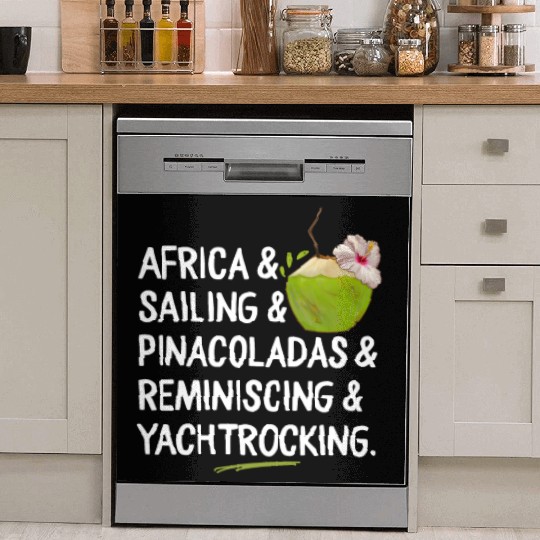 Africa Sailing Pina Coladas yacht rock Quote Gift Dish Washer Covers