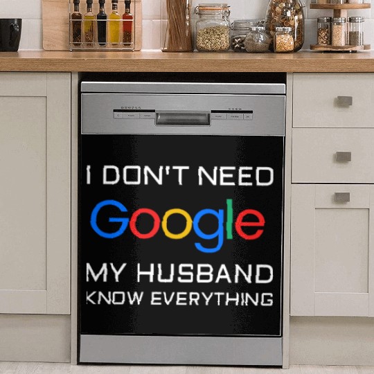 I don t need google my husband know everything Dish Washer Covers