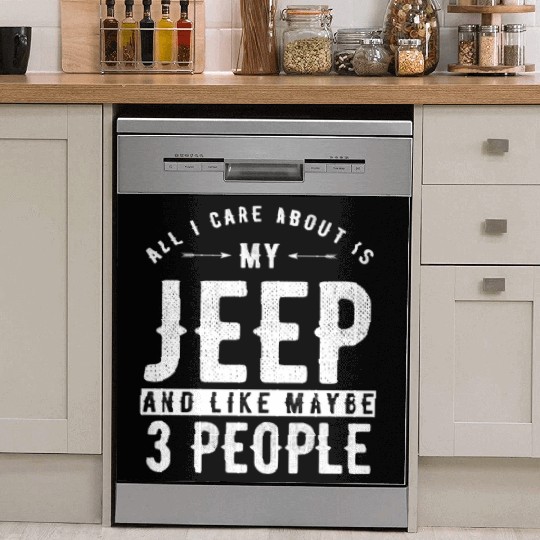 All i care about is my Jeep and maybe 3 people Dish Washer Covers