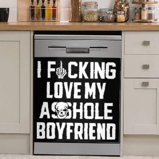 I fucking love my asshole boyfriend Dish Washer Covers