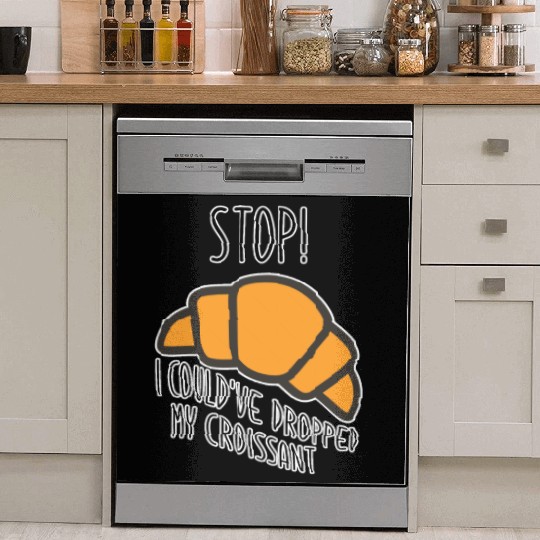 Funny Stop! I could've dropped my croissant! Meme Dish Washer Covers