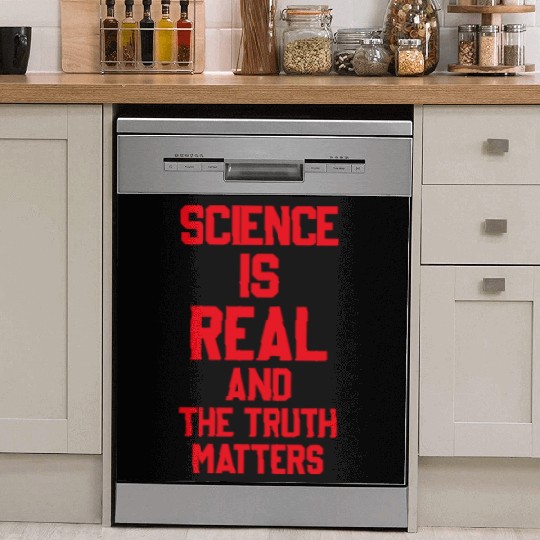 SCIENCE IS REAL AND THE TRUTH MATTERS Dish Washer Covers