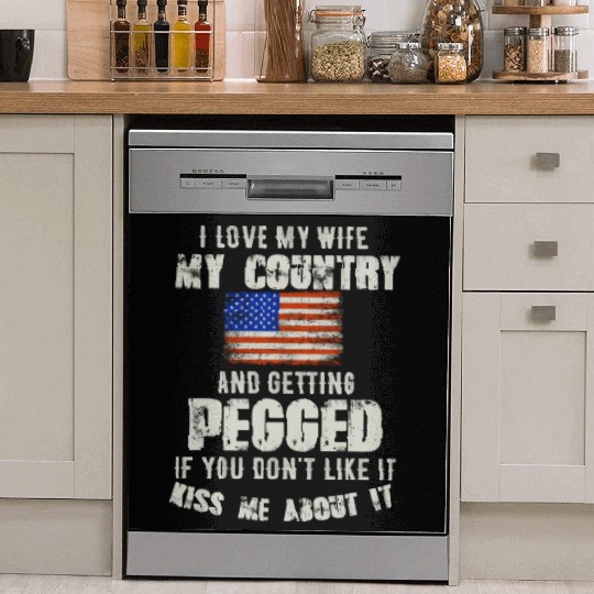 I love my wife my country and getting pegged if yo Dish Washer Covers